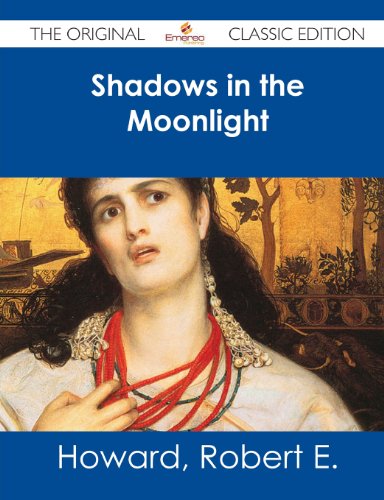 Shadows in the Moonlight - The Original Classic Edition (9781486482528) by Howard, Robert E.