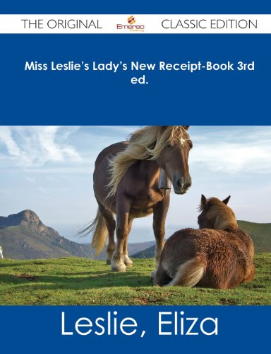 Miss Leslie's Lady's New Receipt-Book 3rd Ed. - The Original Classic Edition (9781486482764) by Leslie, Eliza