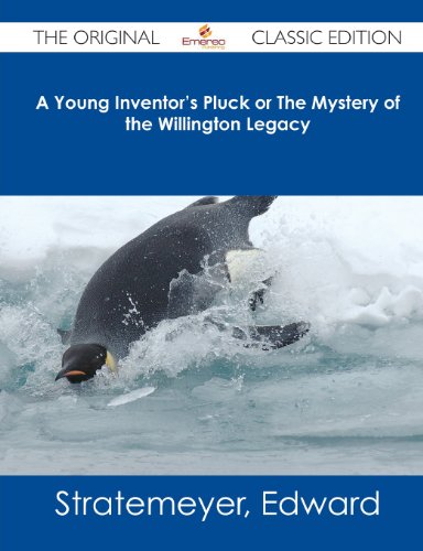 A Young Inventor's Pluck or the Mystery of the Willington Legacy - The Original Classic Edition (9781486482863) by Stratemeyer, Edward