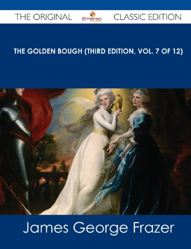 The Golden Bough (Third Edition, Vol. 7 of 12) - The Original Classic Edition (9781486484423) by Frazer, James George Sir