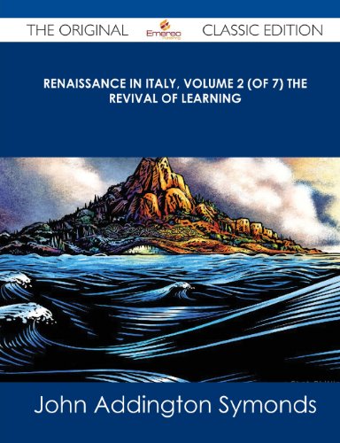 Renaissance in Italy, Volume 2 (of 7) the Revival of Learning - The Original Classic Edition (9781486485369) by Symonds, John Addington