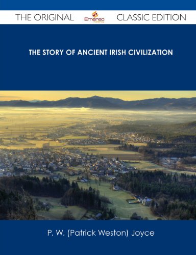 The Story of Ancient Irish Civilization - The Original Classic Edition (9781486487387) by Joyce, P. W.
