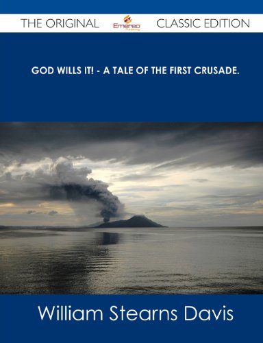 God Wills It! - A Tale of the First Crusade. - The Original Classic Edition (9781486488162) by Davis, William Stearns