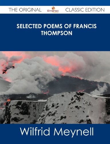 Selected Poems of Francis Thompson - The Original Classic Edition (9781486490493) by Meynell, Wilfrid