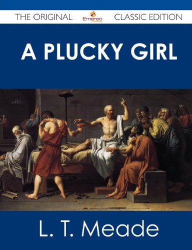 A Plucky Girl - The Original Classic Edition (9781486491131) by Meade, L. T.