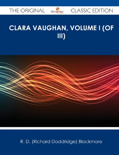 Clara Vaughan, Volume I (of III) - The Original Classic Edition: 1 (9781486499557) by Blackmore, R. D.