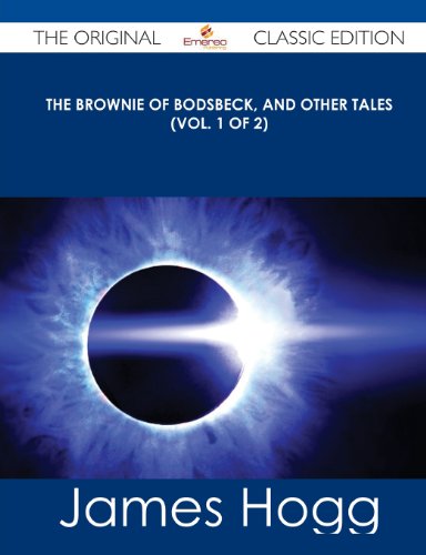 The Brownie of Bodsbeck, and Other Tales (Vol. 1 of 2) - The Original Classic Edition (9781486499991) by Hogg, James