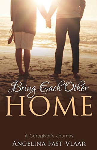 Stock image for Bring Each Other Home: A Caregiver's Journey for sale by GF Books, Inc.
