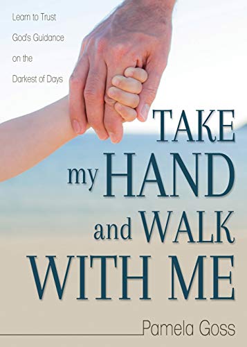 Beispielbild fr Take My Hand and Walk with Me : Learn to Trust God's Guidance on the Darkest of Days zum Verkauf von Better World Books