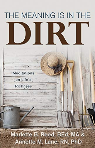 Beispielbild fr The Meaning Is in the Dirt: Meditations on Life's Richness zum Verkauf von GF Books, Inc.