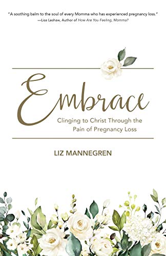 Imagen de archivo de Embrace: Clinging to Christ Through the Pain of Pregnancy Loss a la venta por Zoom Books Company