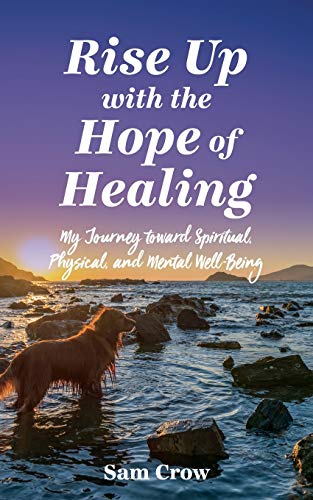 Imagen de archivo de Rise up with the Hope of Healing: My Journey toward Spiritual, Physical, and Mental Wellbeing a la venta por Lucky's Textbooks