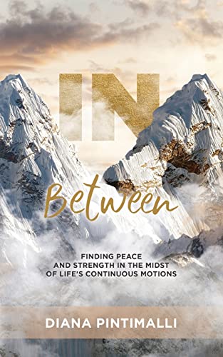 Beispielbild fr In Between: Finding Peace and Strength in the Midst of Life's Continuous Motions zum Verkauf von PlumCircle