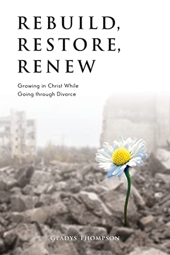 Stock image for Rebuild, Restore, Renew: Growing in Christ While Going through Divorce for sale by PlumCircle