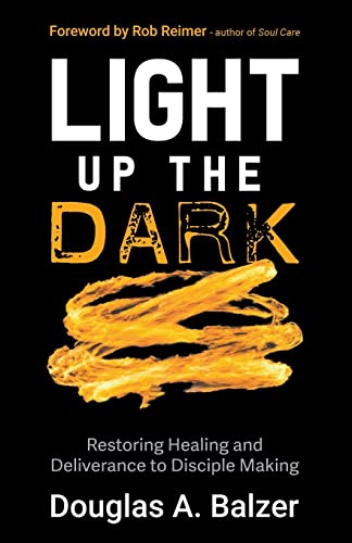 Imagen de archivo de Light Up the Dark: Restoring Healing and Deliverance to Disciple Making a la venta por Chiron Media