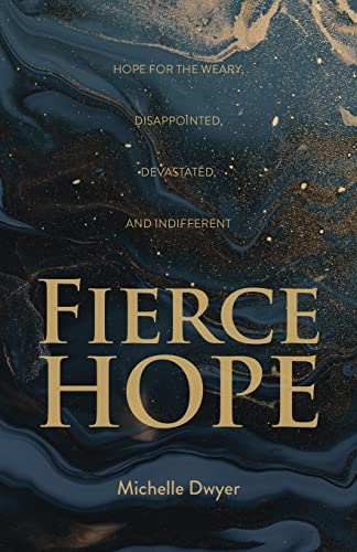 Stock image for Fierce Hope: Hope for the Weary, Disappointed, Devastated, and Indifferent for sale by SecondSale