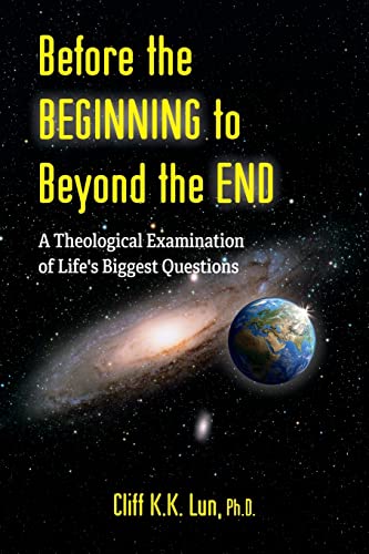 Stock image for Before the Beginning to Beyond the End: A Theological Examination of Life's Biggest Questions for sale by Big River Books