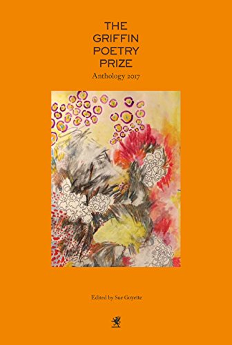 Beispielbild fr The Griffin Poetry Prize 2017 Anthology : A Selection of the Shortlist zum Verkauf von Better World Books