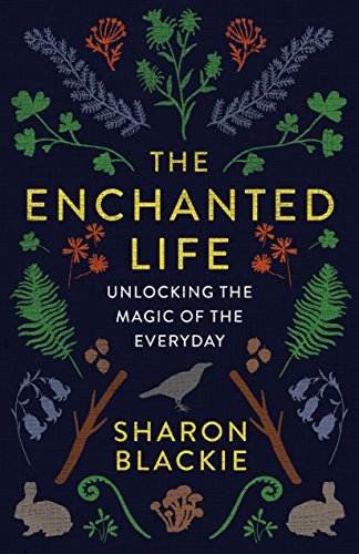 Beispielbild fr The Enchanted Life: Unlocking the Magic of the Everyday zum Verkauf von Goodwill of Colorado