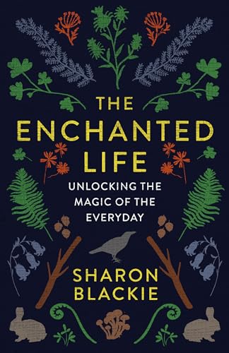 Stock image for The Enchanted Life: Unlocking the Magic of the Everyday for sale by HPB-Diamond