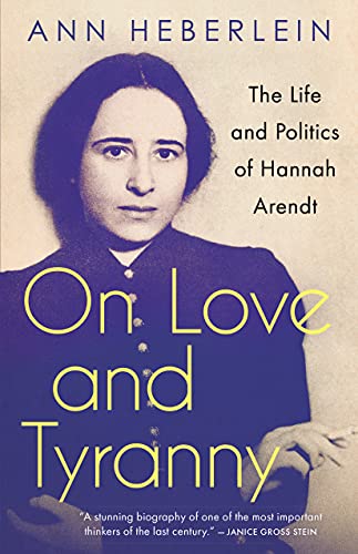 Imagen de archivo de On Love and Tyranny: The Life and Politics of Hannah Arendt a la venta por Goodwill Southern California