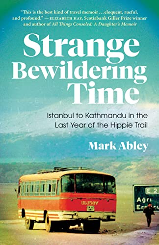 Stock image for Strange Bewildering Time: Istanbul to Kathmandu in the Last Year of the Hippie Trail for sale by Red's Corner LLC