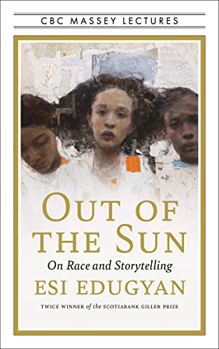 Beispielbild fr Out of the Sun: On Race and Storytelling (The CBC Massey Lectures) zum Verkauf von More Than Words