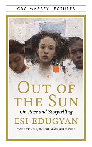 Imagen de archivo de Out of the Sun: On Race and Storytelling (The CBC Massey Lectures) a la venta por More Than Words