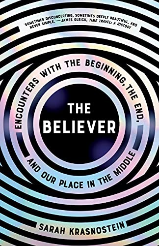 Stock image for The Believer: Encounters with the Beginning, the End, and Our Place in the Middle for sale by GF Books, Inc.