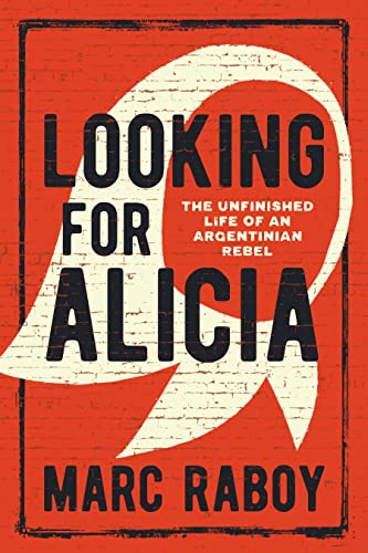 Stock image for Looking for Alicia: The Unfinished Life of an Argentinian Rebel for sale by GF Books, Inc.