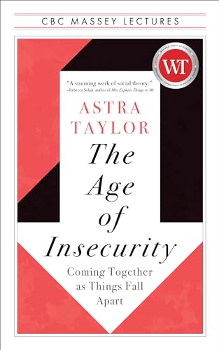 Imagen de archivo de The Age of Insecurity: Coming Together as Things Fall Apart (The CBC Massey Lectures) a la venta por Zoom Books Company