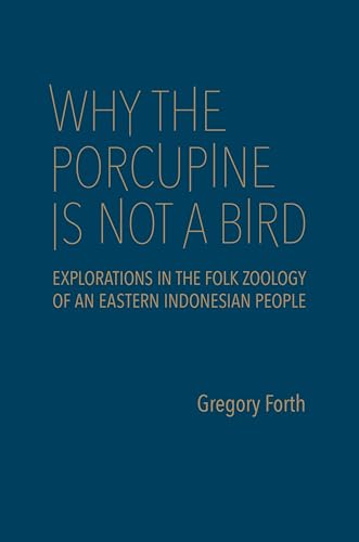 Stock image for Why the Porcupine is Not a Bird: Explorations in the Folk Zoology of an Eastern Indonesian People (Anthropological Horizons) for sale by Atticus Books