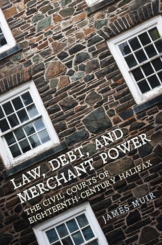 9781487501037: Law, Debt, and Merchant Power: The Civil Courts of Eighteenth-Century Halifax