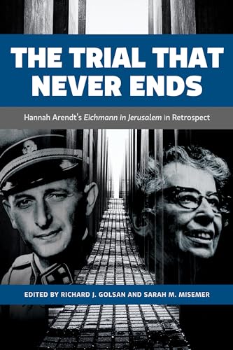 9781487501464: The Trial That Never Ends: Hannah Arendt's 'Eichmann in Jerusalelm' in Retrospect (German & European Studies): Hannah Arendt's 'Eichmann in Jerusalem' in Retrospect (German and European Studies)
