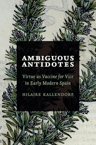 Stock image for Ambiguous Antidotes: Virtue as Vaccine for Vice in Early Modern Spain for sale by BMV Bloor