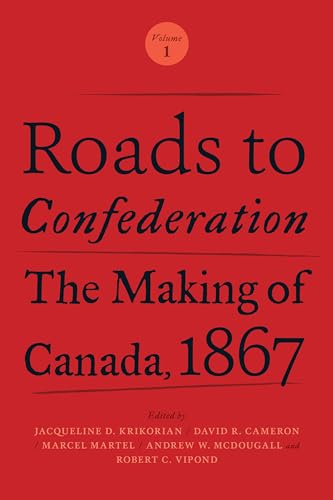 Imagen de archivo de Roads to Confederation: The Making of Canada, 1867, Volume 1 a la venta por Benjamin Books