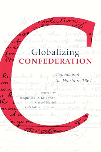 Stock image for Globalizing Confederation: Canada and the World in 1867 for sale by Atticus Books