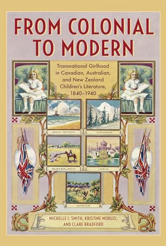 Beispielbild fr From Colonial to Modern: Transnational Girlhood in Canadian, Australian, and New Zealand Literature, 1840-1940 zum Verkauf von GF Books, Inc.