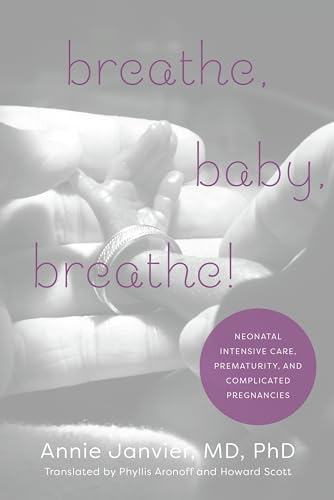 Beispielbild fr Breathe, Baby, Breathe!: Neonatal Intensive Care, Prematurity, and Complicated Pregnancies zum Verkauf von ThriftBooks-Dallas
