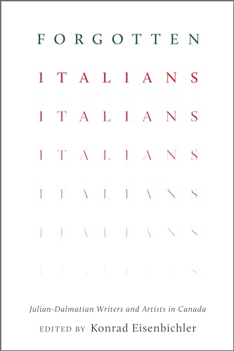 Beispielbild fr Forgotten Italians: Julian-Dalmatian Writers and Artists in Canada (Toronto Italian Studies) zum Verkauf von Atticus Books