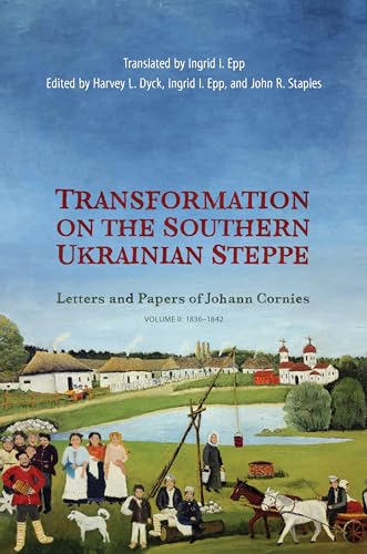Stock image for Transformation on the Southern Ukrainian Steppe: Letters and Papers of Johann Cornies, Volume II: 1836-1842 (Tsarist and Soviet Mennonite Studies) for sale by GF Books, Inc.