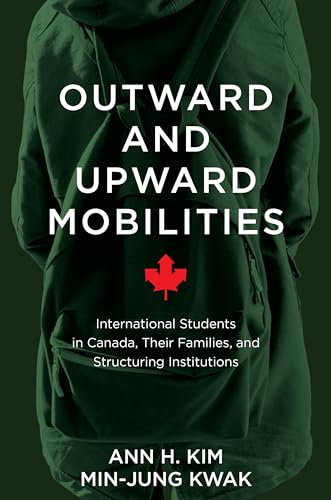 Beispielbild fr Outward and Upward Mobilities: International Students in Canada, Their Families, and Structuring Institutions zum Verkauf von Atticus Books