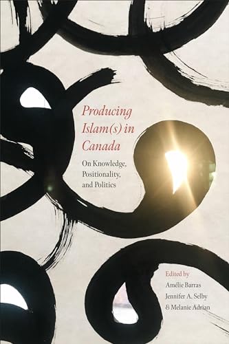 Stock image for Producing Islam(s) in Canada: On Knowledge, Positionality, and Politics for sale by Books From California