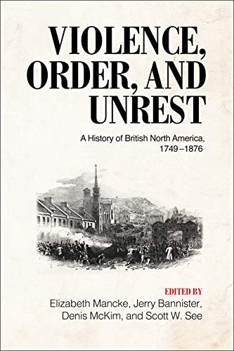 Stock image for Violence, Order, and Unrest: A History of British North America, 1749-1876 for sale by Atticus Books