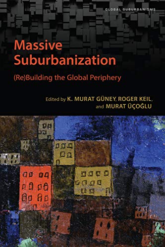 Beispielbild fr Massive Suburbanization: (Re)Building the Global Periphery (Global Suburbanisms) zum Verkauf von Atticus Books