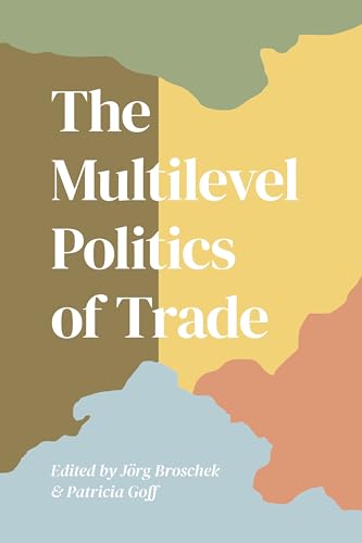 Beispielbild fr Broschek & Goff: The Multilevel Politics of Trade (Studies in Comparative Political Economy and Public Policy) zum Verkauf von Atticus Books