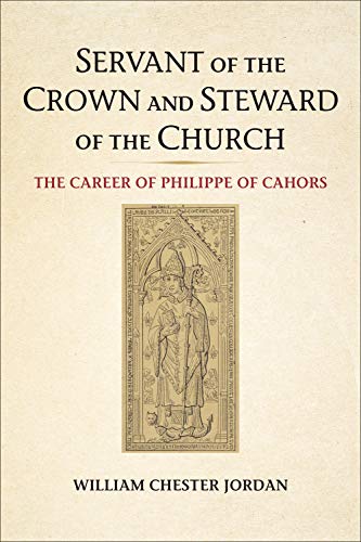 Beispielbild fr Servant of the Crown and Steward of the Church: The Career of Philippe of Cahors (Medieval Academy Books) zum Verkauf von Atticus Books
