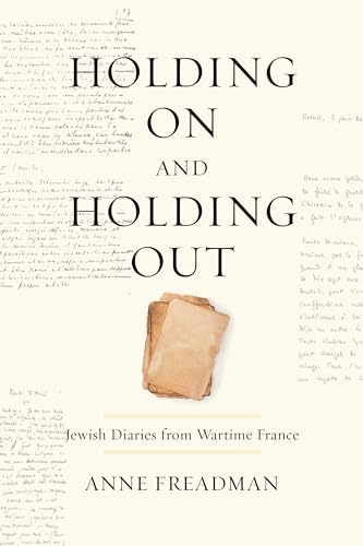 Beispielbild fr Holding On and Holding Out: Jewish Diaries from Wartime France zum Verkauf von Atticus Books