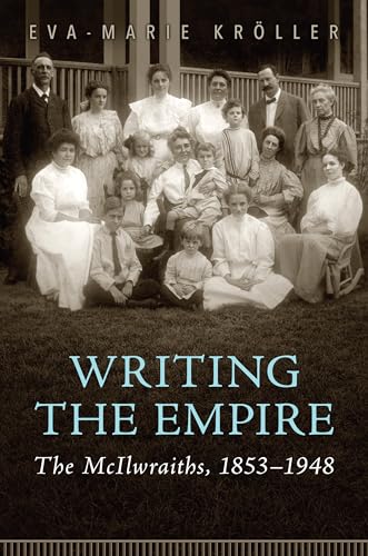 Stock image for Writing the Empire: The McIlwraiths, 1853-1948 for sale by Atticus Books