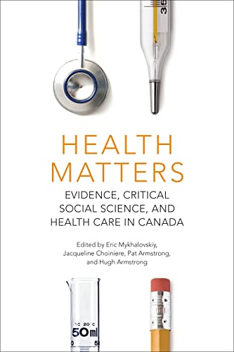 Stock image for Health Matters   Evidence, Critical Social Science, and Health Care in Canada for sale by Revaluation Books